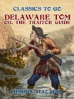 Image for Delaware Tom, or, The Traitor Guide