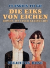 Image for Die Eiks von Eichen, Roman aus einer Kleinstadt