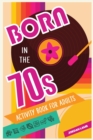 Image for Born in the 70s Activity Book for Adults : Mixed Puzzle Book for Adults about Growing Up in the 70s and 80s with Trivia, Sudoku, Word Search, Crossword, Criss Cross, Picture Puzzles and More!