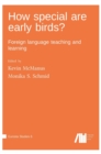 Image for How special are early birds? Foreign language teaching and learning
