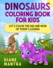 Image for Dinosaurs coloring book for kids : Let&#39;s color the dad and mom of today&#39;s lizards