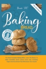 Image for Baking Bread : The Most Complete Baking Bible. Learn The Basics To Bake Incredibly Good Loaves Every Day, Including Vegan And Keto Bread That Will Amaze Your Guests