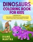 Image for Dinosaurs Coloring Book for kids : 2 books in 1: The (Only) Dinosaur Coloring Book Your Child Will Ever Need to Have