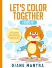 Image for Let&#39;s Color Together : 4 Books in 1: A Fun Coloring Book With Cute Animals and Scary Dinosaurs that Every Child will Love