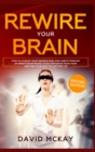 Image for Rewire Your Brain : How to Change Your Anxious Mind and Habits through Affirmation! Increase Your Confidence Right Now and Find Your Way to a Better Life.