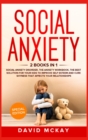 Image for Social Anxiety : 2 Books in 1: Social Anxiety Disorder, The Anxiety Workbook, the Best Solution for Your Kids to Improve Self Esteem and Cure Shyness that Affects Your Relationships