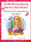 Image for The BIG Mermaid Coloring Book for 5 Years Old Girls : 100 Cute and Fun Images that your kid will love