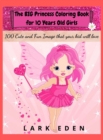 Image for The BIG Princess Coloring Book for 10 Years Old Girls : 100 Cute and Fun Images that your kid will love