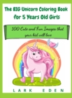 Image for The BIG Unicorn Coloring Book for 5 Years Old Girls : 100 Cute and Fun Images that your kid will love