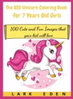 Image for The BIG Unicorn Coloring Book for 7 Years Old Girls : 100 Cute and Fun Images that your kid will love