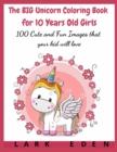 Image for The BIG Unicorn Coloring Book for 10 Years Old Girls : 100 Cute and Fun Images that your kid will love