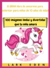 Image for El GRAN libro de unicornios para colorear para ninas de 10 anos de edad : 100 imagenes lindas y divertidas que tu nina amara