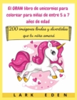 Image for El GRAN libro de unicornios para colorear para ninas de entre 5 a 7 anos de edad : 200 imagenes lindas y divertidas que tu nina amara