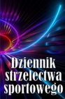 Image for Dziennik strzelectwa sportowego