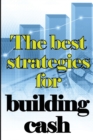 Image for The Best Strategies for Building Cash : How to Earn a Solid and Passive Income Online