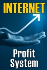 Image for Internet Profit System : How to Make the Internet Work for You! Using This Guide to Begin an Online Business