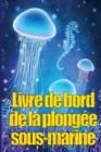 Image for Livre de bord de la plongee sous-marine : Gardien de plongee personnel pour les plongeurs debutants, intermediaires et experimentes