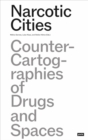 Image for Narcotic cities  : counter-cartographies of drugs and spaces