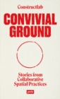 Image for Convivial Ground : Stories from Collaborative Spatial Practices