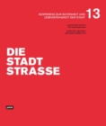 Image for Die Stadtstraße : Konferenz zur Schonheit und Lebensfahigkeit der Stadt 13