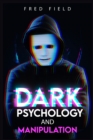 Image for Dark Psychology and Manipulation : Influencing People Using NLP and Mind Control. Learn about Hypnosis, Emotional Intelligence, and Brainwashing through body language (2022 Guide for Beginners)