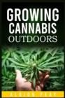 Image for Growing Cannabis Outdoors : A Step-by-Step Approach to Outdoor Marijuana Cultivation (2022 Guide for Beginners)