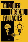 Image for Conquer Logical Fallacies : Tips For Improving Your Reasoning Ability (2022 Guide for Beginners)