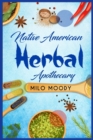 Image for Native American Herbal Apothecary : Learn From Native American Herbal Remedies How to Treat any Illness and Stock your Herbal Pantry (2022 Guide for Beginners)