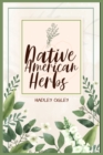 Image for Native American Herbs : The Most Comprehensive Herbal Remedy Guide Available. Use this Herbal Encyclopedia and Herbal Dispensary at home (2022 for Beginners)