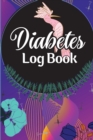 Image for Diabetes Log Book : A Complete Diabetes Journal Diary &amp; Log Book, Blood Sugar Tracker &amp; Level Monitoring, Daily Diabetic Glucose Tracker and Recording Notebook