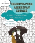 Image for Illustrated American Idioms - A Funny Coloring Book for Stress Relief : A coloring book suitable for both grownups and teenagers with funny illustrations. It can always be a perfect gift.