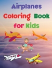Image for Airplanes Coloring Book for Kids : Coloring and Activity Book Amazing Airplanes Coloring Book for Kids Gift for Boys &amp; Girls, Ages 2-4 4-6 4-8 6-8 Coloring Fun and Awesome Facts Kids Activities Educat