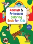 Image for Animals &amp; Princesses Coloring Book for Kids ages 4+ : Big book of Pets, Wild and Domestic Animals, Cute and lovable animals, Birthday animals, Coloring Pages of Animals &amp; Princesses for boys &amp; girls, 