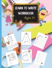 Image for Learn to Write Workbook : Letter Tracing for Kids ages 3-5, Letter Tracing Book, Learn to write letters and numbers Workbook