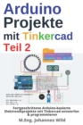 Image for Arduino Projekte mit Tinkercad Teil 2 : Fortgeschrittene Arduino-basierte Elektronikprojekte mit Tinkercad entwerfen &amp; programmieren