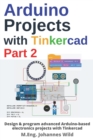 Image for Arduino Projects with Tinkercad Part 2 : Design &amp; program advanced Arduino-based electronics projects with Tinkercad