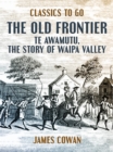 Image for Old Frontier, Te Awamutu, the Story of Waipa Valley