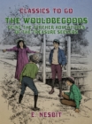 Image for Wouldbegoods Being the Further Adventures of the Treasure Seekers