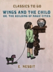 Image for Wings and the Child, or, The Building of Magic Cities