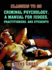 Image for Criminal Psychology, A Manual for Judges, Practitioners, and Students
