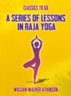 Image for Series of Lessons in Raja Yoga