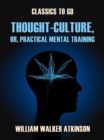 Image for Thought-Culture, or, Practical Mental Training