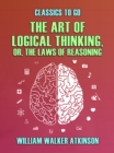 Image for Art of Logical Thinking, or, The Laws of Reasoning