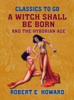 Image for Witch Shall Be Born and The Hyborian Age