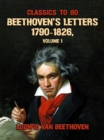 Image for Beethoven&#39;s Letters 1790-1826, Volume 1