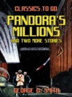 Image for Pandora&#39;s Millions and two more stories