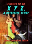 Image for X Y Z, A Detective Story