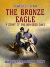 Image for Bronze Eagle A Story Of The Hundred Days