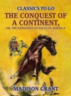 Image for Conquest of a Continent, or, The Expansion of Races in America