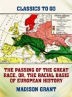 Image for Passing of the Great Race, or, The Racial Basis of European History